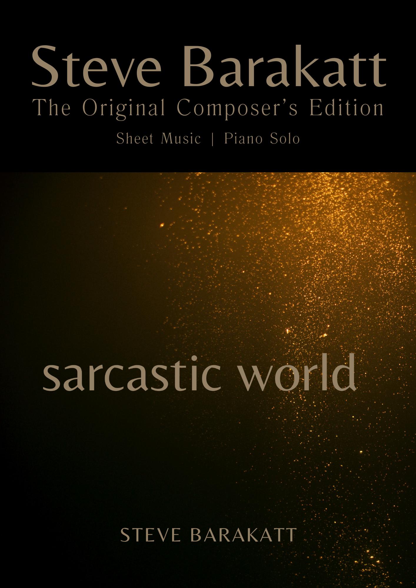 Steve Barakatt | Sarcastic World | The Original Composer's Edition